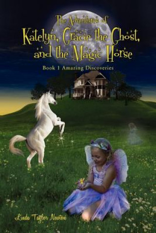 Carte Adventures of Katelyn, Gracie the Ghost and the Magic Horse Linda Newton
