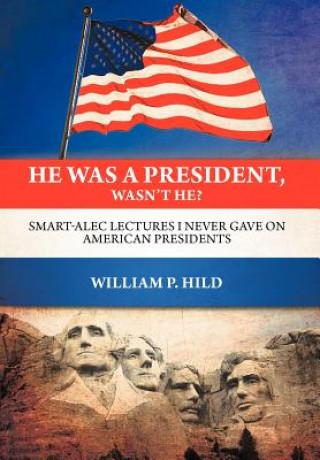 Kniha He Was A President, Wasn't He? William P Hild