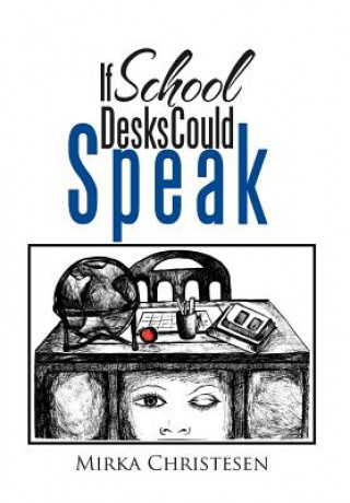 Carte If School Desks Could Speak Mirka Christesen