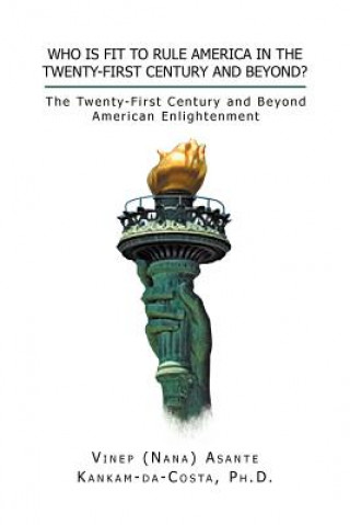 Książka Who Is Fit to Rule America in the Twenty-First Century and Beyond? Vinep A Kankam-Da-Costa