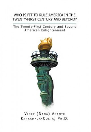 Carte Who Is Fit to Rule America in the Twenty-First Century and Beyond? Vinep A Kankam-Da-Costa