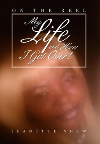 Buch My Life and How I Got Over! Jeanette Shaw