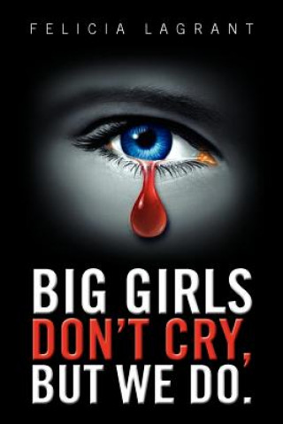 Book Big Girls Don't Cry, But We Do. Felicia Lagrant