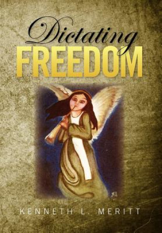 Kniha Dictating Freedom Kenneth L Meritt