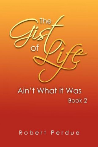 Kniha Gist of Life Ain't What It Was Book 2 Robert Perdue