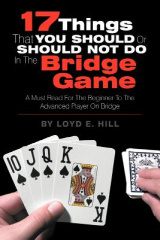 Kniha 17 Things That You Should or Should Not Do in the Bridge Game Loyd E Hill