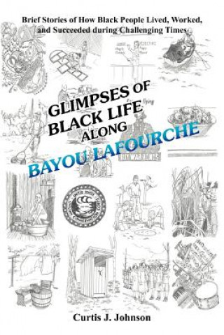 Kniha Glimpses of Black Life Along Bayou Lafourche Curtis J Johnson