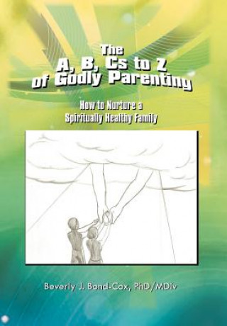 Könyv A, B, Cs to Z of Godly Parenting Beverly J Phd Bond-Cox