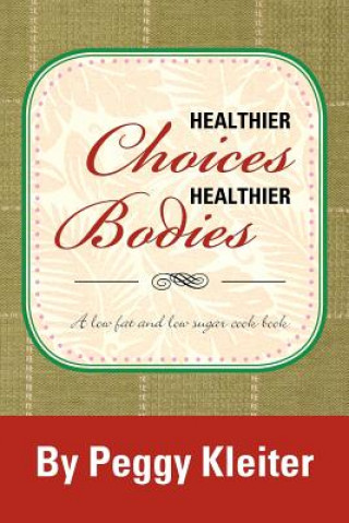 Kniha Healthier Choices Healthier Bodies Peggy Kleiter