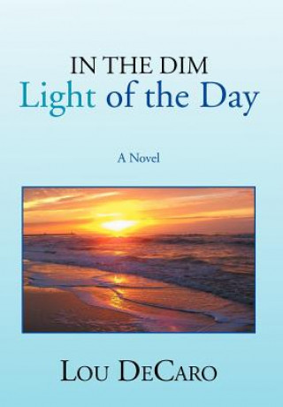 Kniha In the Dim Light of the Day Lou DeCaro