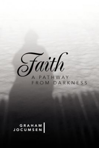 Книга Faith - A Pathway from Darkness Graham Jocumsen