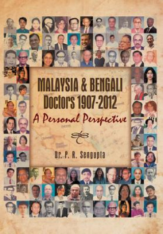 Kniha Malaysia & Bengali Doctors 1907-2012 a Personal Perspective Dr P R Sengupta