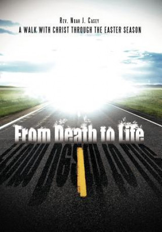 Kniha From Death to Life Rev Noah J Casey