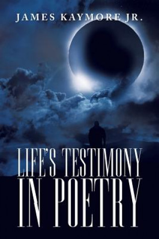 Book Life's Testimony in Poetry James Kaymore Jr