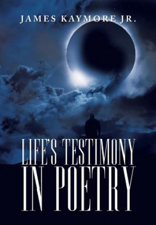 Book Life's Testimony in Poetry James Kaymore Jr