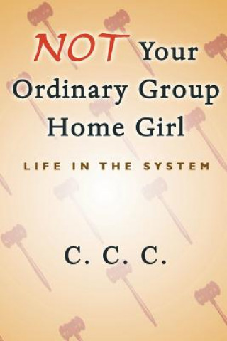 Kniha Not Your Ordinary Group Home Girl C C C