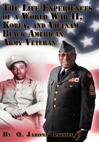 Carte Life Experiences of a World War II, Korea, and Vietnam Black American Army Veteran Q Jarone Batson