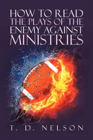 Kniha How to Read the Plays of the Enemy Against Ministries T D Nelson