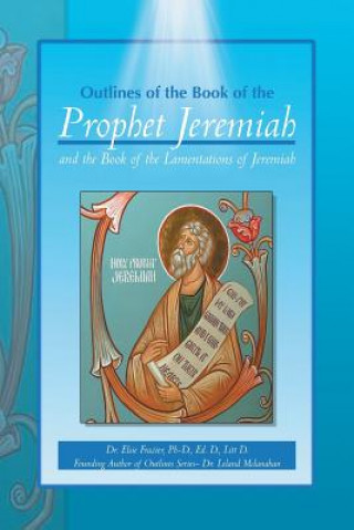 Carte Outlines of the Book of the Prophet Jeremiah and the Book of the Lamentations of Jeremiah Dr Elsie Ed D Litt D Frazier Phd