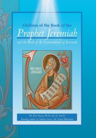 Książka Outlines of the Book of the Prophet Jeremiah and the Book of the Lamentations of Jeremiah Dr Elsie Ed D Litt D Frazier Phd