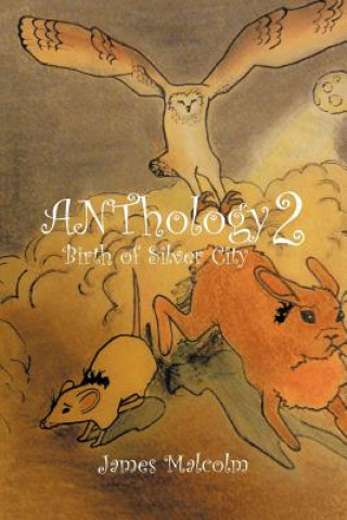 Könyv Anthology 2 Birth of Silver City James Malcolm