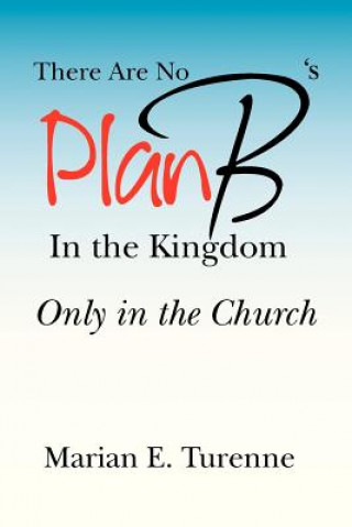 Carte There are No Plan B's in the Kingdom Marian E Turenne