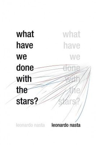 Knjiga What Have We Done with the Stars? Leonardo Nasta