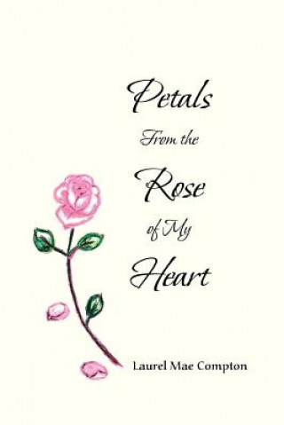 Kniha Petals From the Rose of My Heart Laurel Mae Compton