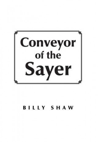 Könyv Conveyor of the Sayer Billy Shaw