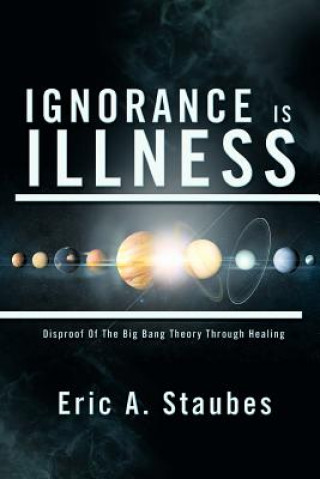 Libro Ignorance Is Illness Eric A Staubes