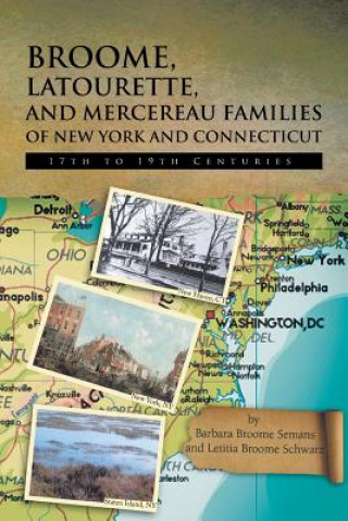 Könyv Broome, Latourette, and Mercereau Families of New York and Connecticut Letitia Broome Schwarz