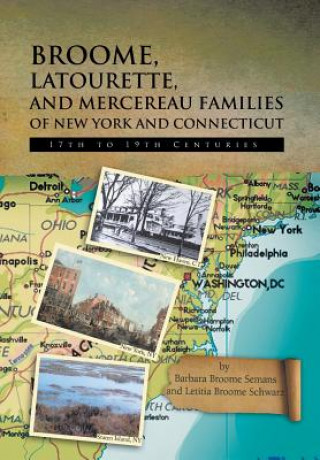 Könyv Broome, Latourette, and Mercereau Families of New York and Connecticut Letitia Broome Schwarz