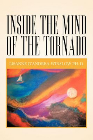 Carte Inside The Mind Of The Tornado Lisanne D D