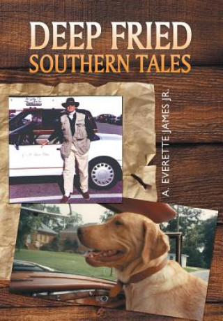 Könyv Deep Fried Southern Tales A Everette James Jr