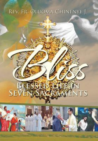 Kniha Bliss (Blessed Life in Seven Sacraments) Rev Fr Oluoma Chinenye J