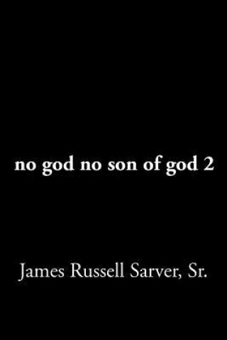 Carte no god no son of god 2 James Russell Sarver Sr