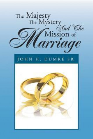 Book Majesty the Mystery and the Mission of Marriage John H Dumke Sr