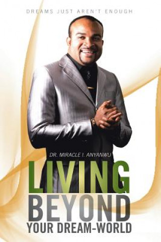 Книга Living Beyond Your Dream-World Dr Miracle I Anyanwu