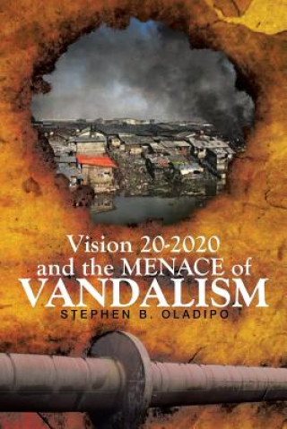Könyv Vision 20 2020 & The Menace of Vandalism Stephen B Oladipo
