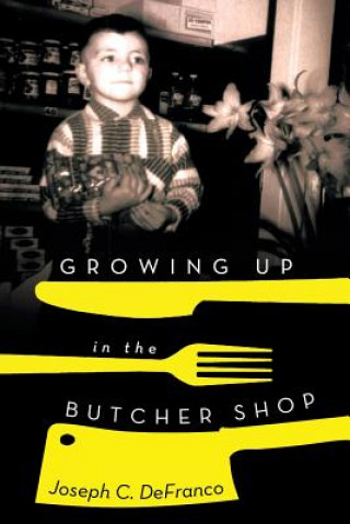 Kniha Growing Up in the Butcher Shop Joseph C Defranco