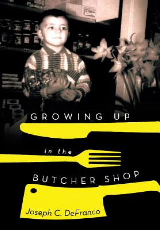 Kniha Growing Up in the Butcher Shop Joseph C Defranco