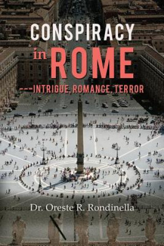 Kniha Conspiracy in Rome---Intrigue, Romance, Terror Dr Oreste R Rondinella