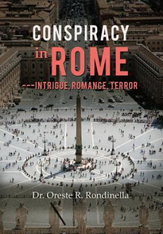 Kniha Conspiracy in Rome---Intrigue, Romance, Terror Dr Oreste R Rondinella