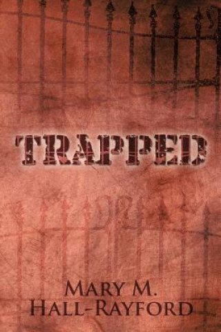 Knjiga Trapped Mary M Hall-Rayford
