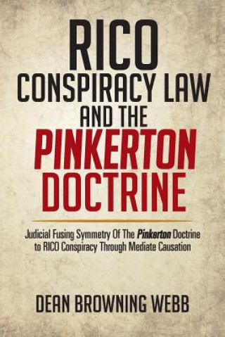 Carte Rico Conspiracy Law and the Pinkerton Doctrine Dean Browning Webb