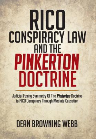 Kniha Rico Conspiracy Law and the Pinkerton Doctrine Dean Browning Webb