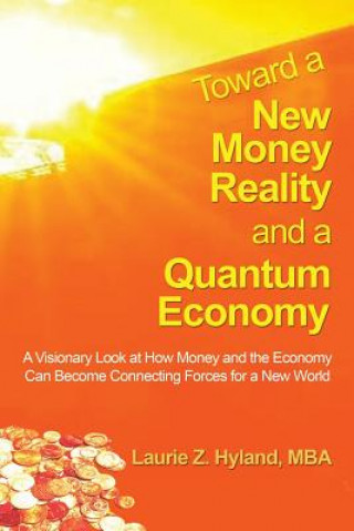 Könyv Toward a New Money Reality and a Quantum Economy Laurie Z Hyland Mba