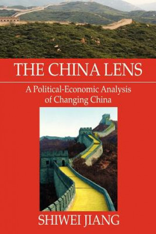 Kniha China Lens A Political-Economic Analysis of Changing China Shiwei Jiang