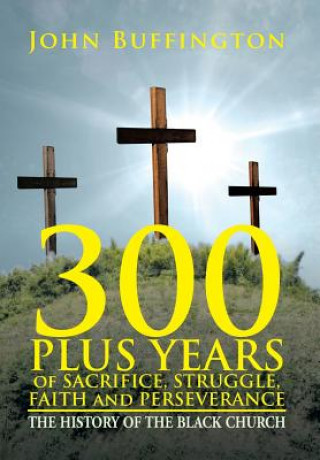 Carte 300 PLUS YEARS of SACRIFICE, STRUGGLE, FAITH and PERSEVERANCE John Buffington
