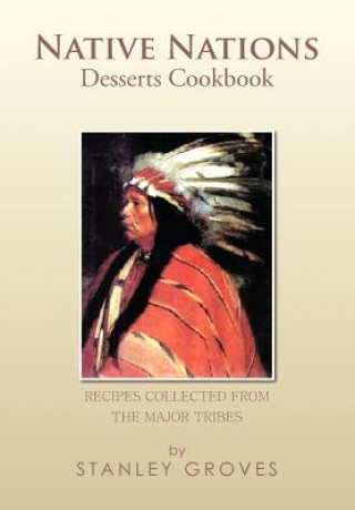 Kniha Native Nations Desserts Cookbook Stanley Groves